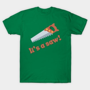 It's a saw! T-Shirt